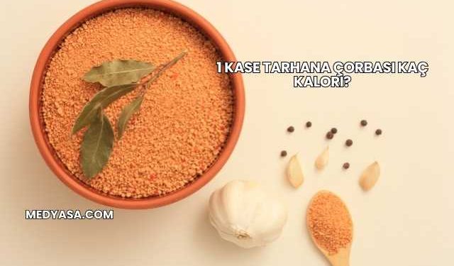 1 Kase Tarhana Çorbası Kaç Kalori?