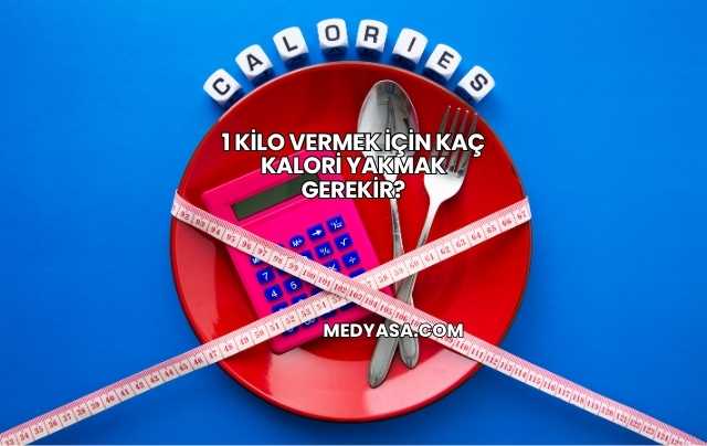 1 Kilo Vermek İçin Kaç Kalori Yakmak Gerekir?