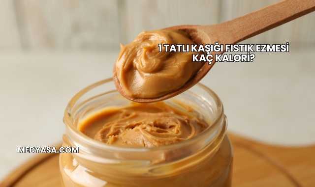 1 Tatlı Kaşığı Fıstık Ezmesi Kaç Kalori?