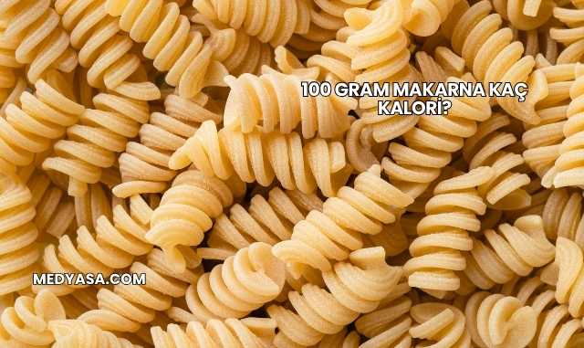 100 Gram Makarna Kaç Kalori?