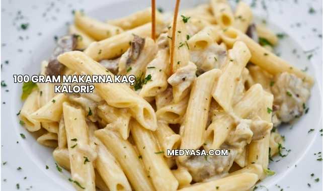 100 Gram Makarna Kaç Kalori?