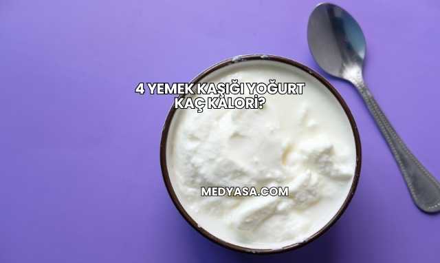4 Yemek Kaşığı Yoğurt Kaç Kalori?