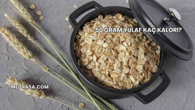 50 Gram Yulaf Kaç Kalori?