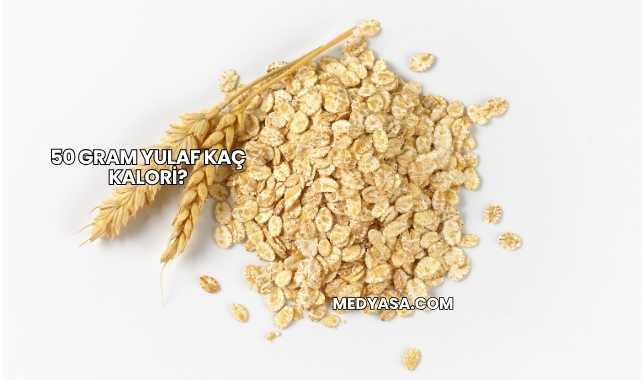 50 Gram Yulaf Kaç Kalori?