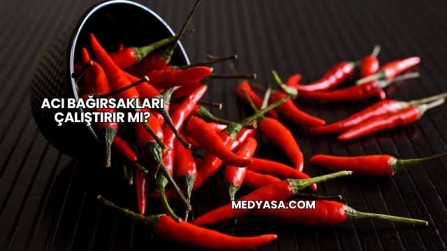 Acı Bağırsakları Çalıştırır mı?
