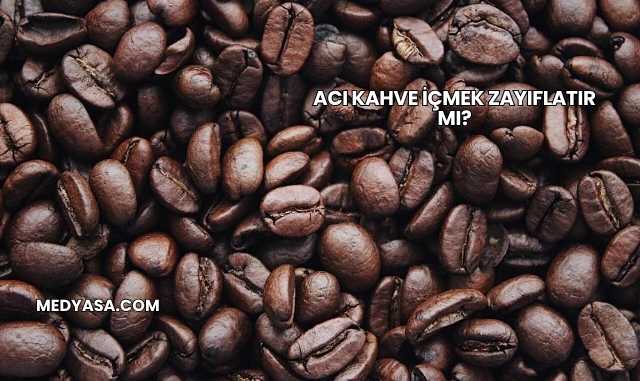 Acı Kahve İçmek Zayıflatır mı?