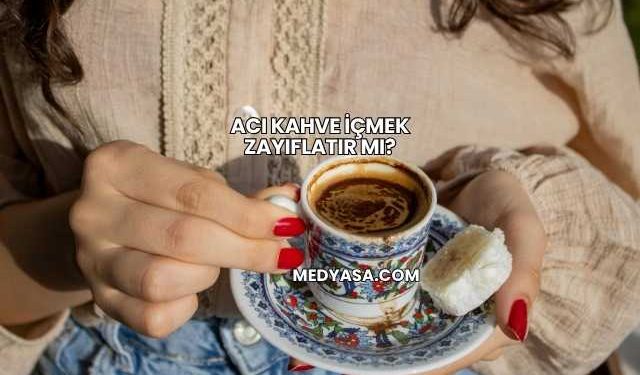 Acı Kahve İçmek Zayıflatır mı?