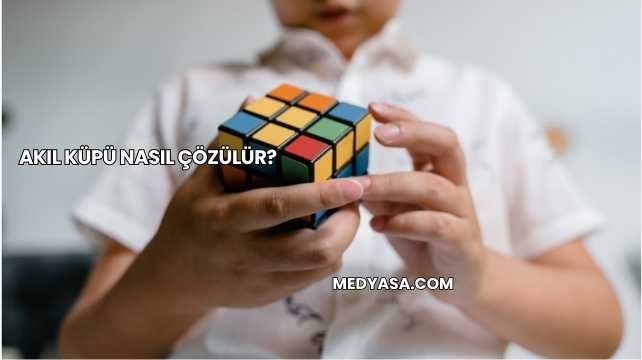 Akıl Küpü Nasıl Çözülür?