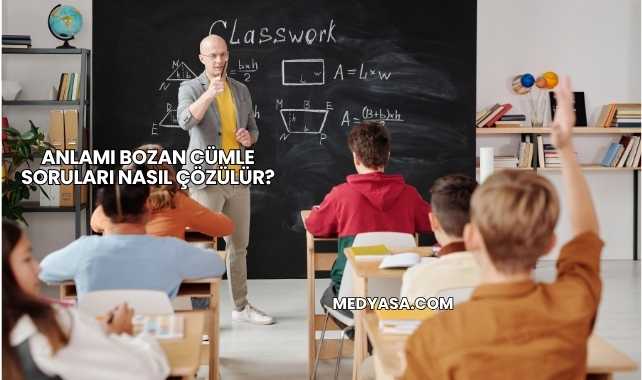 Anlamı Bozan Cümle Soruları Nasıl Çözülür?