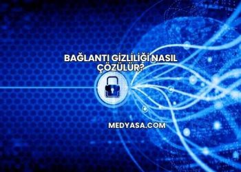 Bağlantı Gizliliği Nasıl Çözülür?