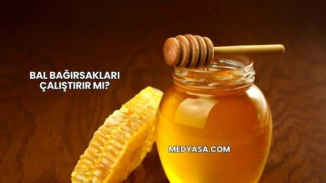 Bal Bağırsakları Çalıştırır mı?