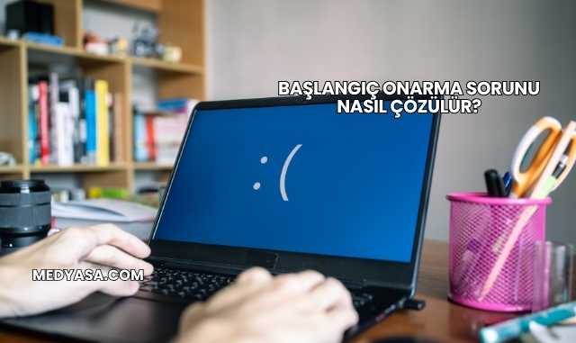 Başlangıç Onarma Sorunu Nasıl Çözülür?