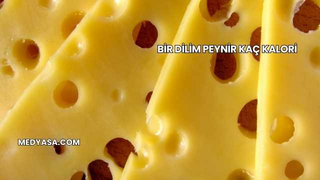 Bir Dilim Peynir Kaç Kalori