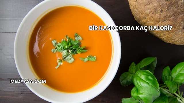 Bir Kase Çorba Kaç Kalori?