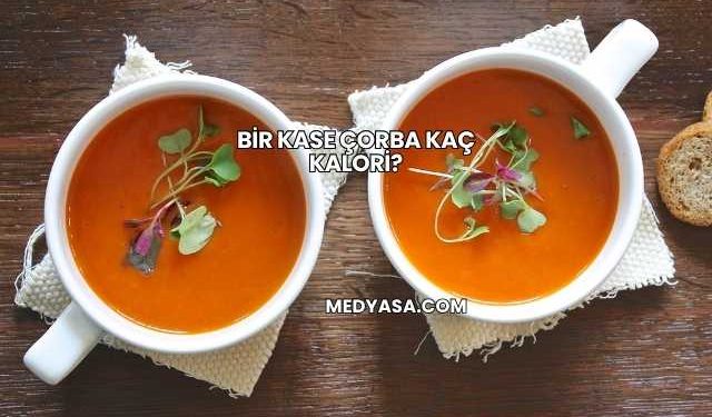 Bir Kase Çorba Kaç Kalori?