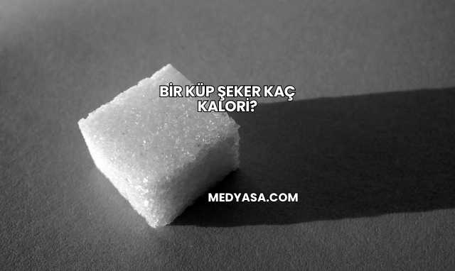 Bir Küp Şeker Kaç Kalori?