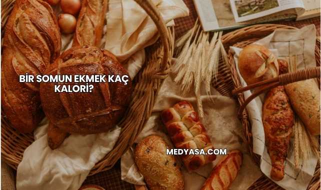 Bir Somun Ekmek Kaç Kalori?