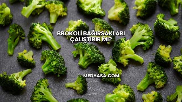 Brokoli Bağırsakları Çalıştırır mı?