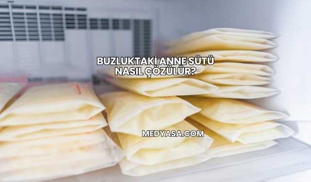 Buzluktaki Anne Sütü Nasıl Çözülür?