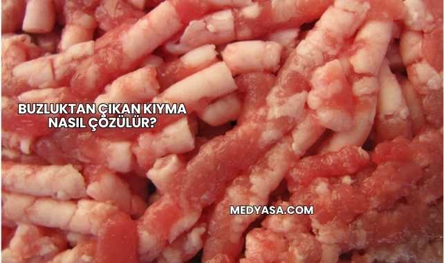 Buzluktan Çıkan Kıyma Nasıl Çözülür?