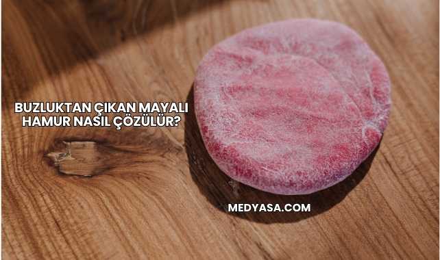 Buzluktan Çıkan Mayalı Hamur Nasıl Çözülür?