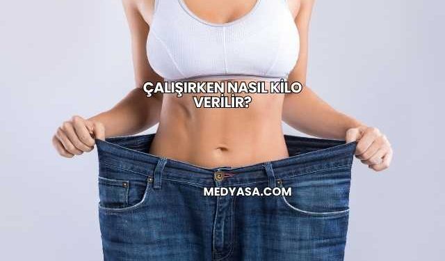 Çalışırken Nasıl Kilo Verilir?