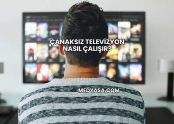 Çanaksız Televizyon Nasıl Çalışır?