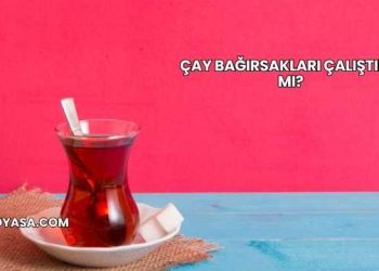 Çay Bağırsakları Çalıştırır mı?
