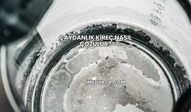 Çaydanlık Kireç Nasıl Çözülür?