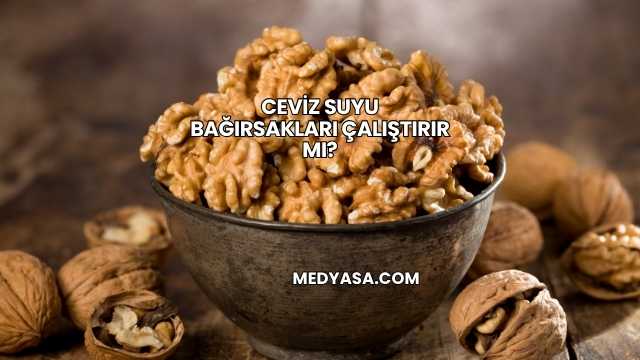 Ceviz Suyu Bağırsakları Çalıştırır mı?