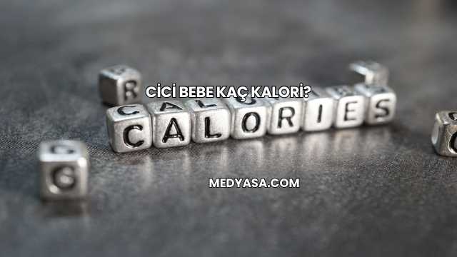 Cici Bebe Kaç Kalori?