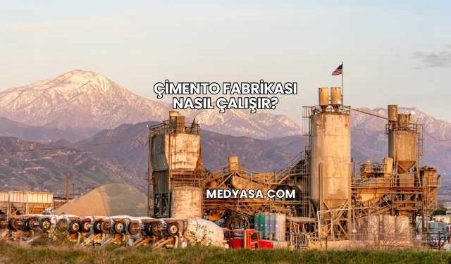 Çimento Fabrikası Nasıl Çalışır?