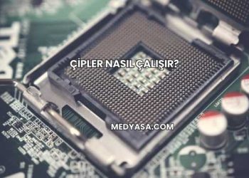 Çipler Nasıl Çalışır?