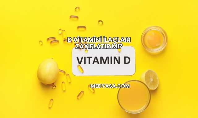 D Vitamini İlaçları Zayıflatır mı?