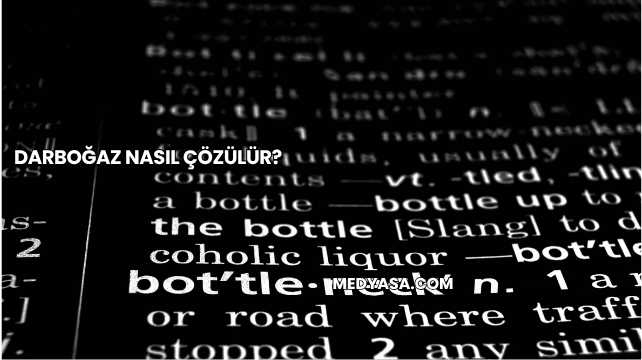 Darboğaz Nasıl Çözülür?
