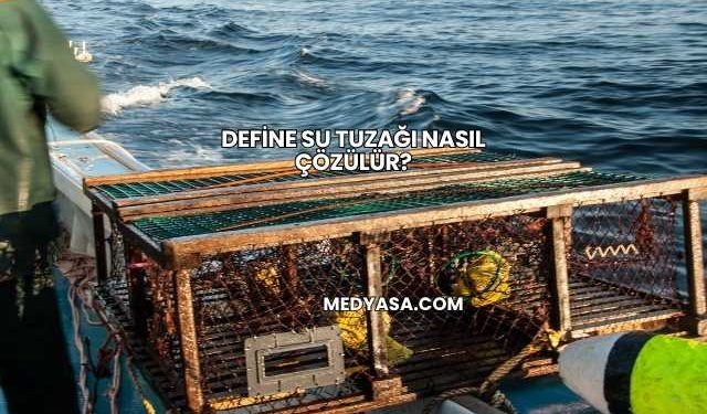 Define Su Tuzağı Nasıl Çözülür?