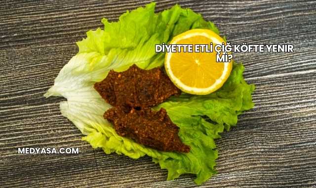 Diyette Etli Çiğ Köfte Yenir mi?