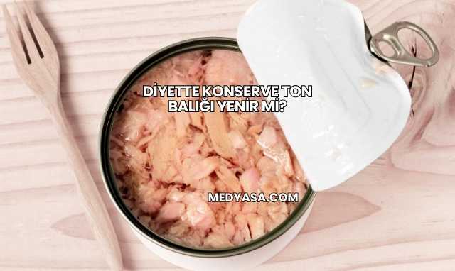 Diyette Konserve Ton Balığı Yenir mi?