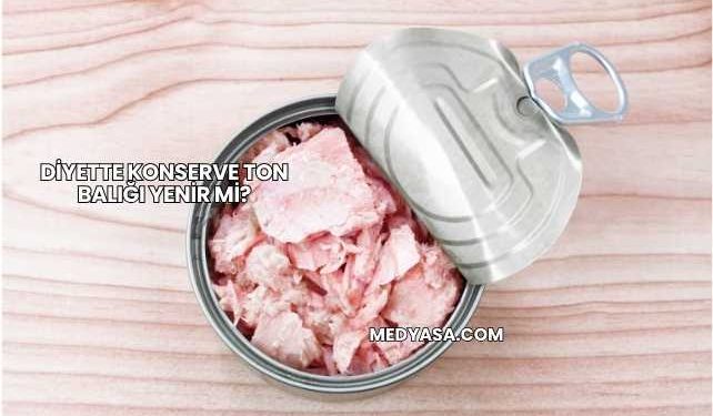 Diyette Konserve Ton Balığı Yenir mi?