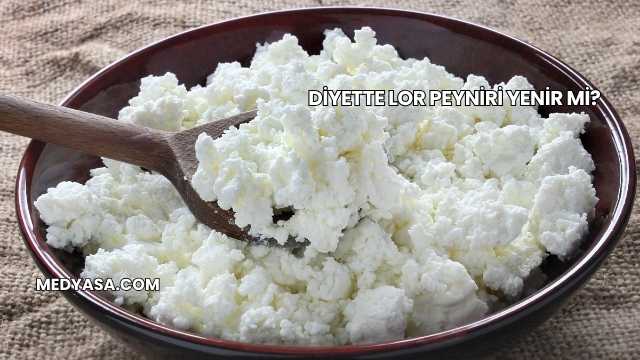 Diyette Lor Peyniri Yenir mi?