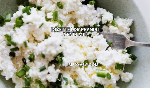 Diyette Lor Peyniri Yenir mi?