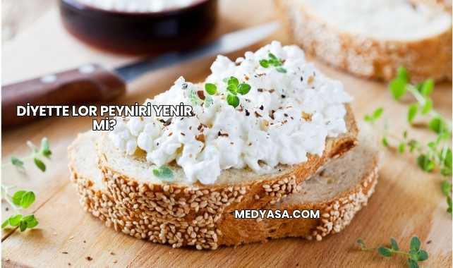 Diyette Lor Peyniri Yenir mi?