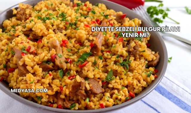 Diyette Sebzeli Bulgur Pilavı Yenir mi?