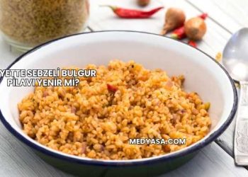 Diyette Sebzeli Bulgur Pilavı Yenir mi?