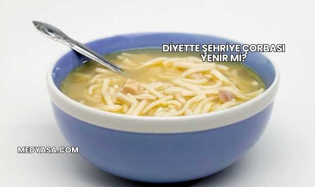 Diyette Şehriye Çorbası Yenir mi?