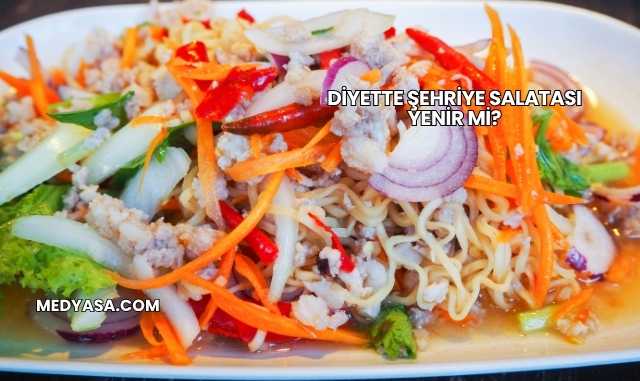 Diyette Şehriye Salatası Yenir mi?