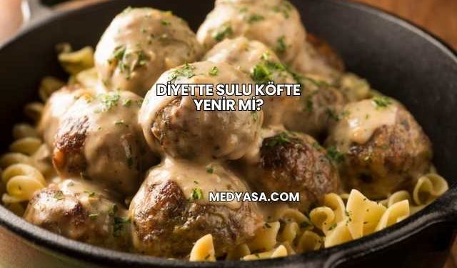 Diyette Sulu Köfte Yenir mi?