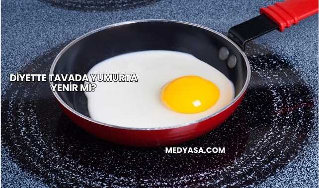 Diyette Tavada Yumurta Yenir mi?