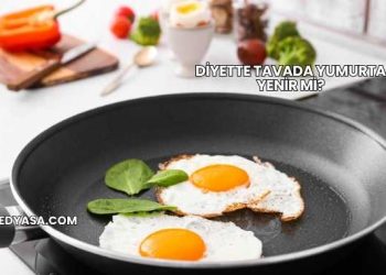 Diyette Tavada Yumurta Yenir mi?