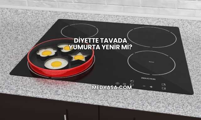 Diyette Tavada Yumurta Yenir mi?